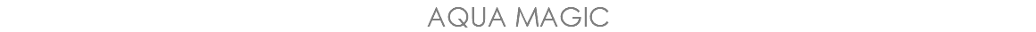 AQUA MAGIC 