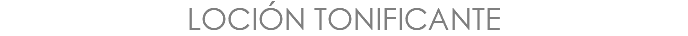 LOCIÓN TONIFICANTE